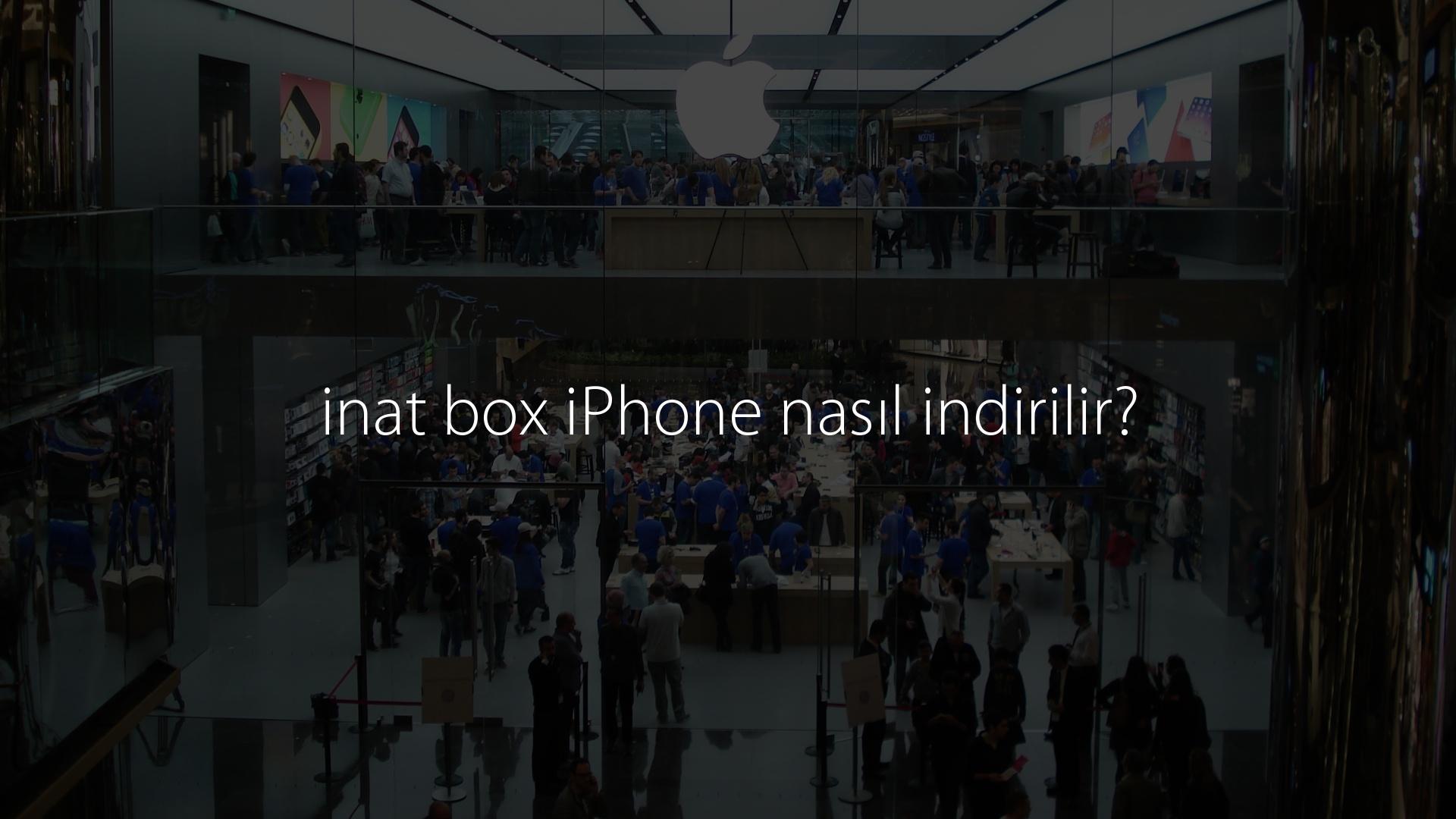 inat box iPhone nasıl indirilir?