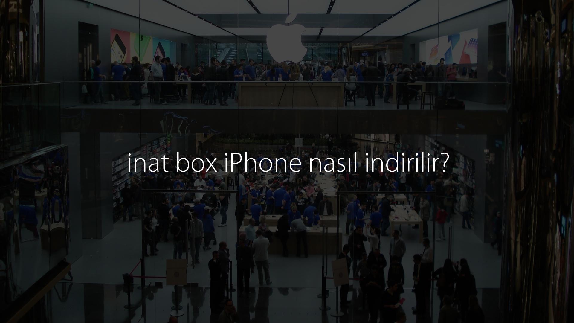 inat box iPhone nasıl indirilir?