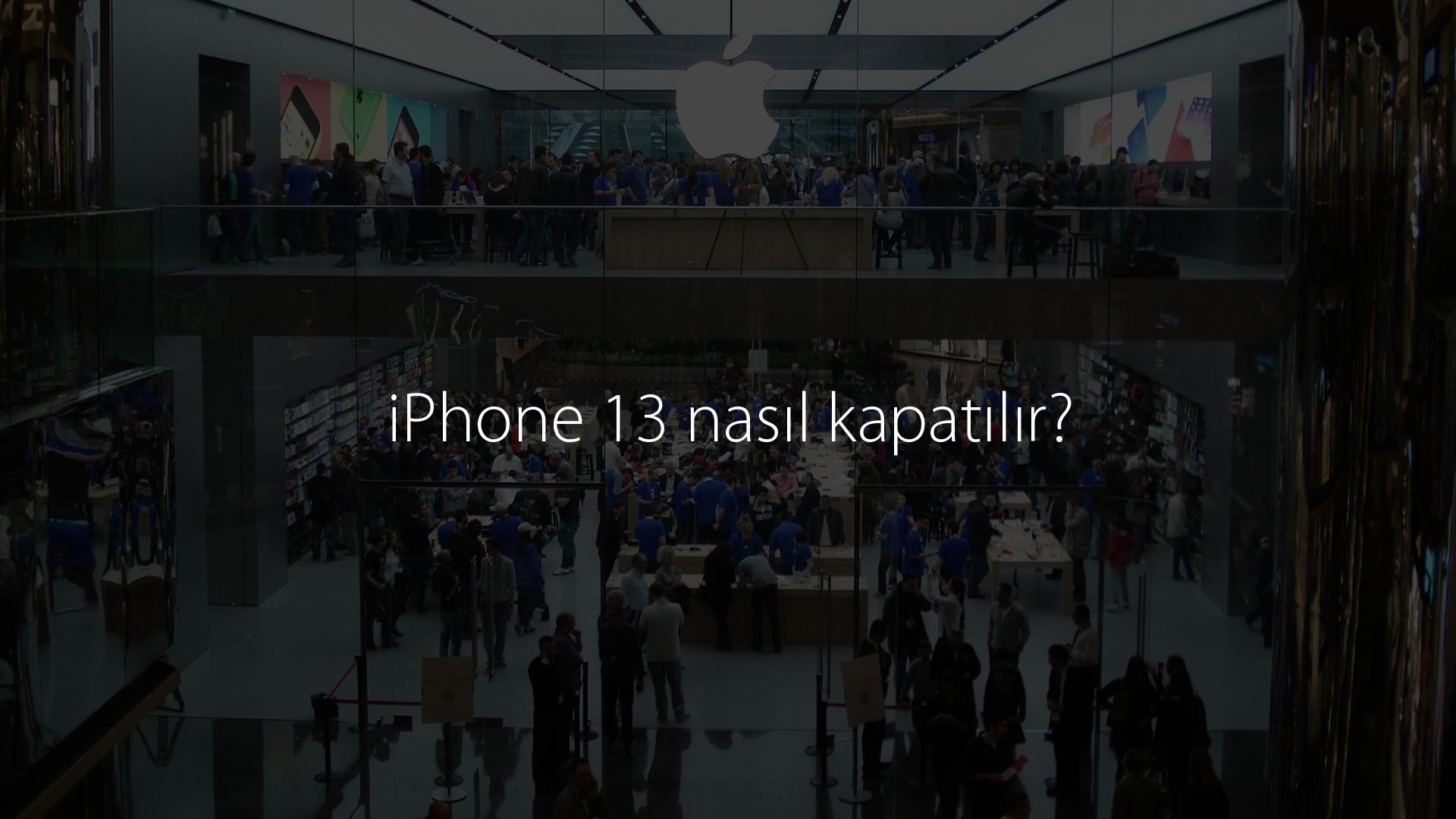 iPhone 13 nasıl kapatılır?