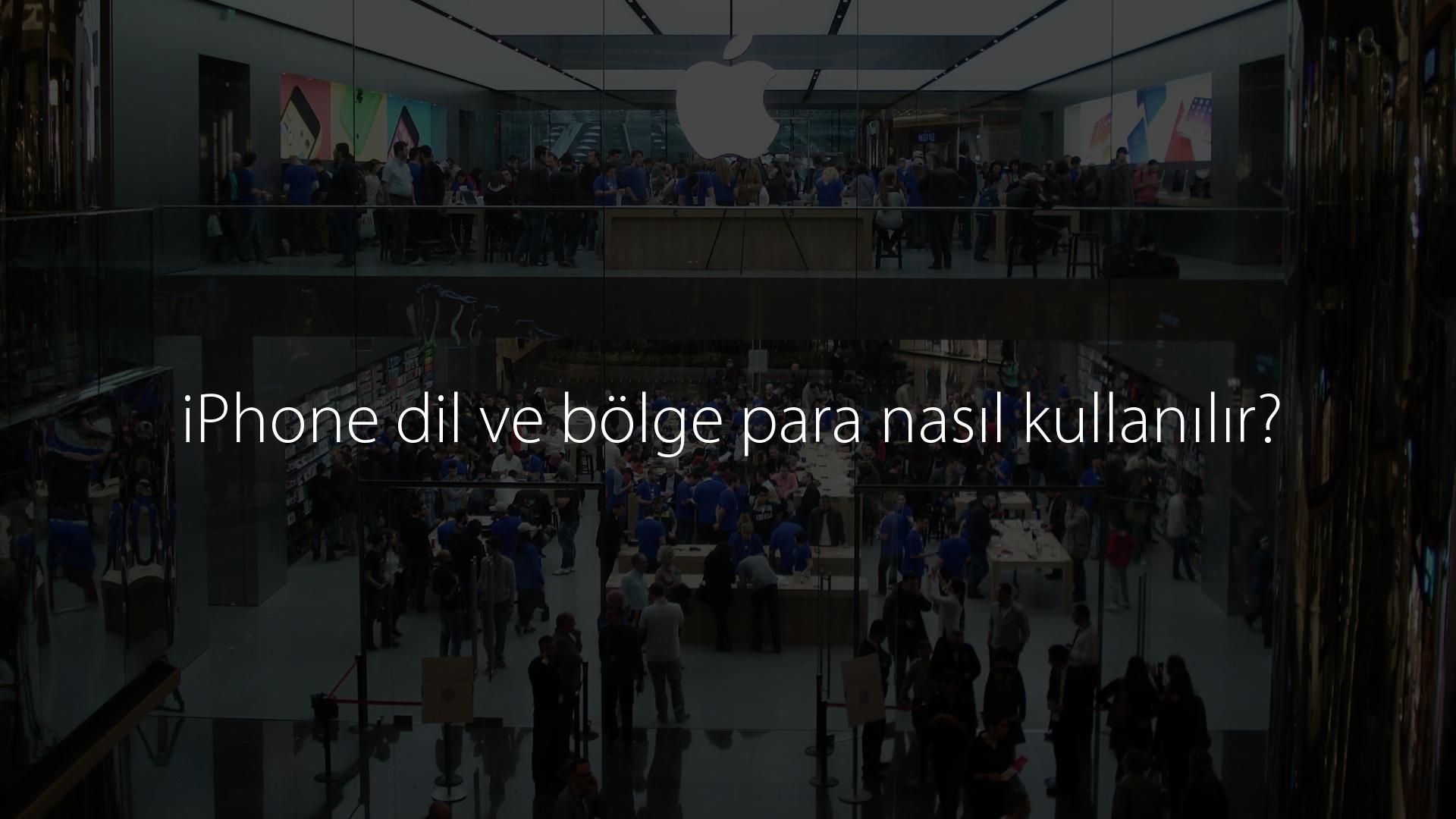 iPhone dil ve bölge para nasıl kullanılır?