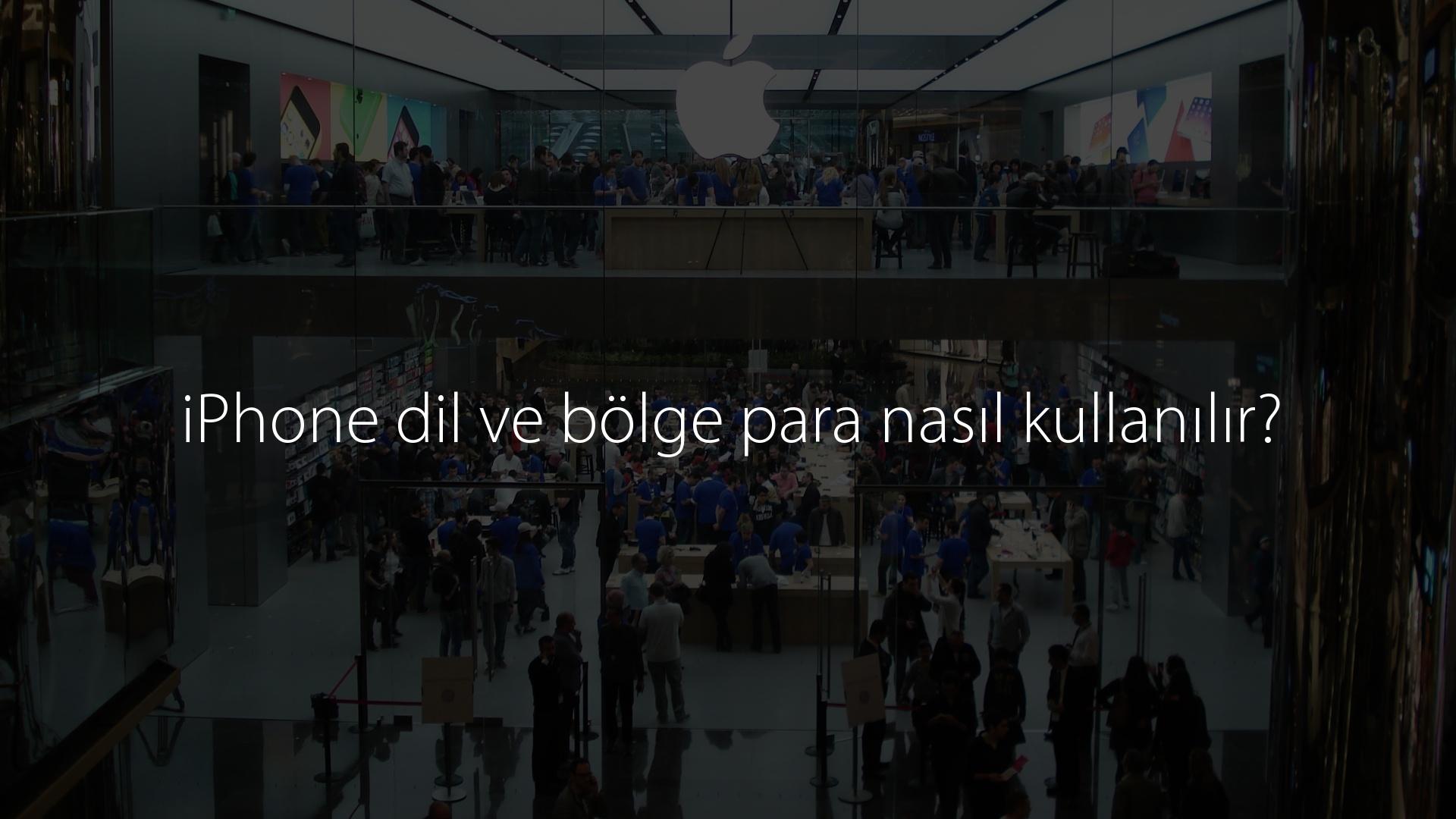 iPhone dil ve bölge para nasıl kullanılır?