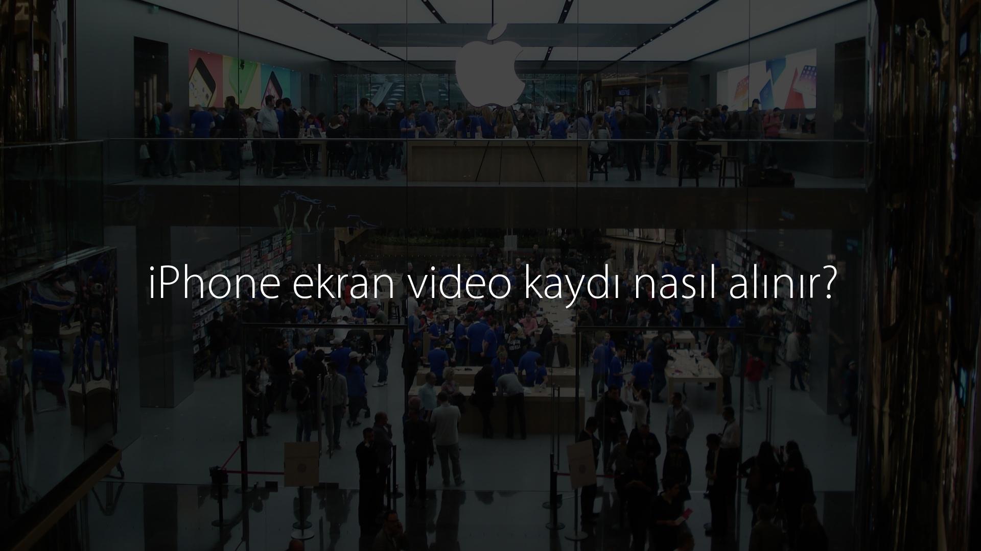 iPhone ekran video kaydı nasıl alınır?