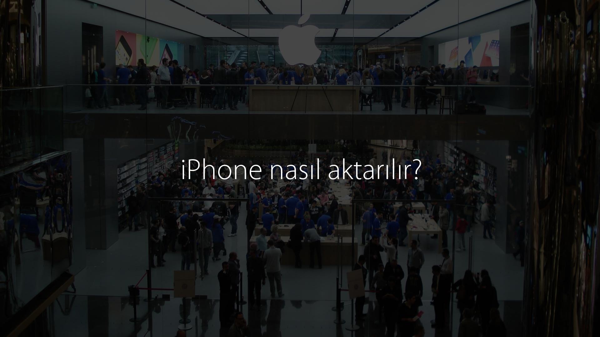 iPhone nasıl aktarılır?