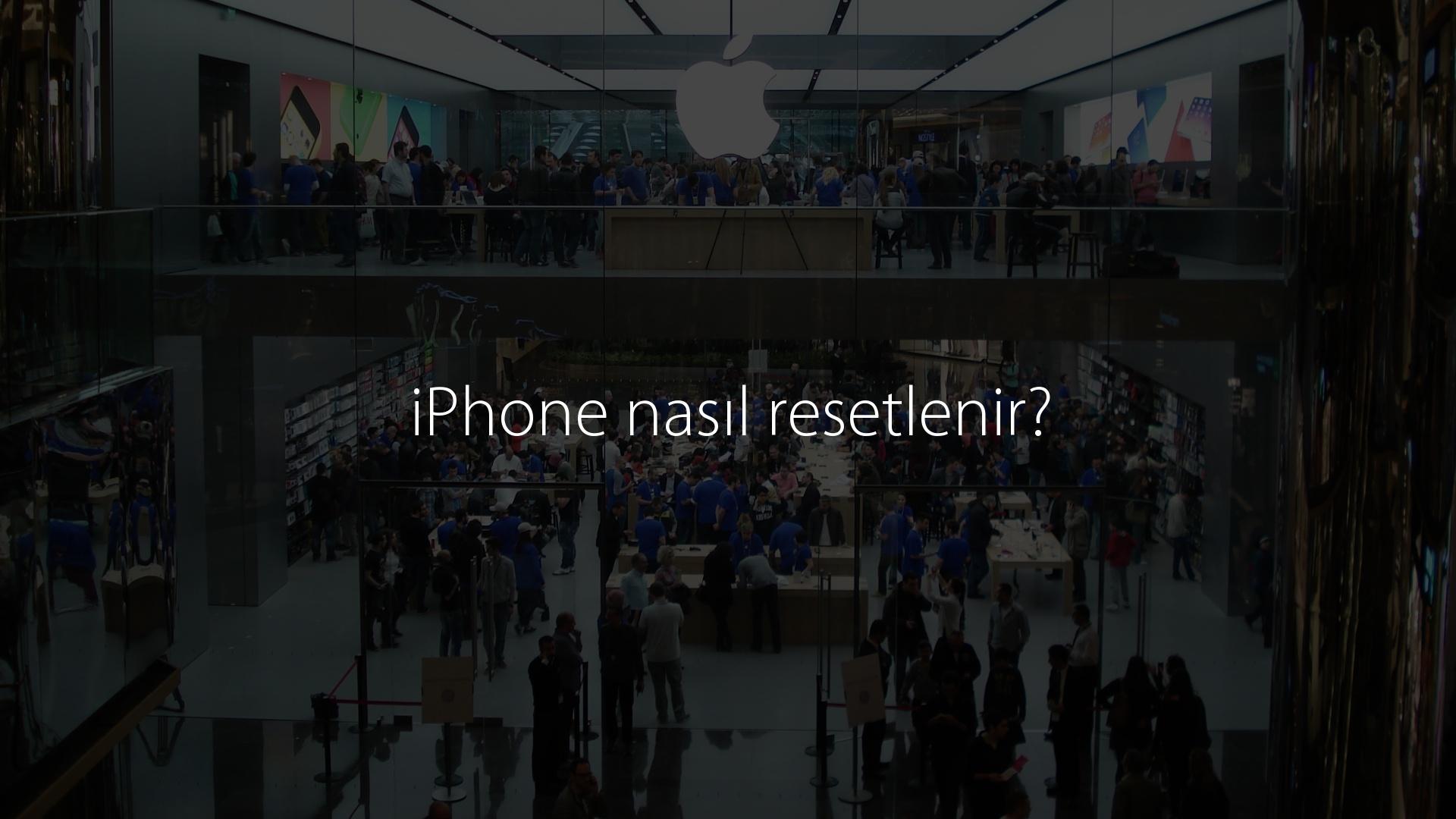 iPhone nasıl resetlenir?